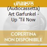 (Audiocassetta) Art Garfunkel - Up 'Til Now cd