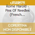 Rome Harold - Pins Of Needles (French Import) cd