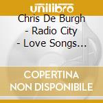 Chris De Burgh - Radio City - Love Songs 2 cd musicale di Chris De Burgh
