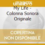 My Life - Colonna Sonora Originale cd