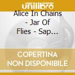 Alice In Chains - Jar Of Flies - Sap (2 Cd) cd