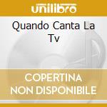 Quando Canta La Tv cd