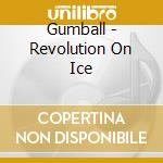 Gumball - Revolution On Ice cd