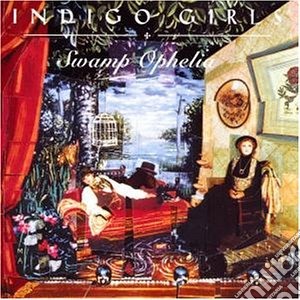 Indigo Girls - Swamp Ophelia cd musicale di Girls Indigo