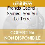 Francis Cabrel - Samedi Soir Sur La Terre cd