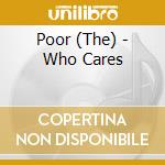 Poor (The) - Who Cares cd musicale di Poor The