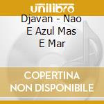 Djavan - Nao E Azul Mas E Mar cd