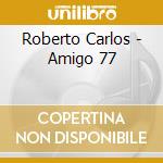 Roberto Carlos - Amigo 77 cd musicale di Roberto Carlos