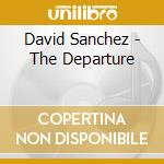 David Sanchez - The Departure cd