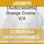 (Audiocassetta) Strange Eroime - V/A cd