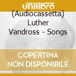 (Audiocassetta) Luther Vandross - Songs cd