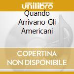 Quando Arrivano Gli Americani cd