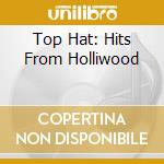 Top Hat: Hits From Holliwood cd