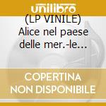 (LP VINILE) Alice nel paese delle mer.-le stori cd