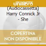 (Audiocassetta) Harry Connick Jr - She cd