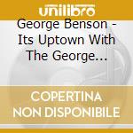 George Benson - Its Uptown With The George Benson Quart cd musicale di George Benson