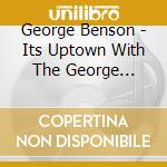 George Benson - Its Uptown With The George Benson Quart cd