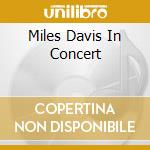 Miles Davis In Concert cd musicale di Miles Davis