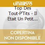 Top Des Tout-P'Tits - Il Etait Un Petit Navire... cd
