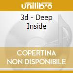3d - Deep Inside cd musicale di 3D