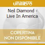 Neil Diamond - Live In America cd musicale di Neil Diamond