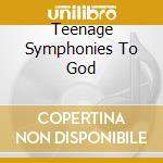 Teenage Symphonies To God cd