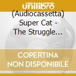 (Audiocassetta) Super Cat - The Struggle Continues cd
