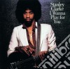 Stanley Clarke - I Wanna Play For You cd