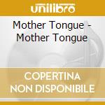 Mother Tongue - Mother Tongue cd musicale di Tongue Mother