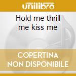 Hold me thrill me kiss me cd