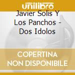 Javier Solis Y Los Panchos - Dos Idolos cd