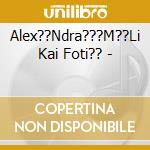 Alex??Ndra???M??Li Kai Foti?? - cd