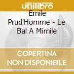 Emile Prud'Homme - Le Bal A Mimile cd