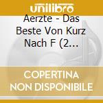 Aerzte - Das Beste Von Kurz Nach F (2 Cd) cd musicale di Aerzte