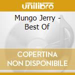 Mungo Jerry - Best Of cd musicale di Mungo Jerry