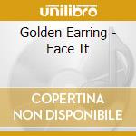 Golden Earring - Face It cd musicale di Golden Earring