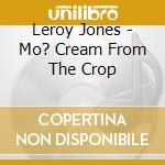 Leroy Jones - Mo? Cream From The Crop cd