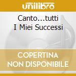 Canto...tutti I Miei Successi cd