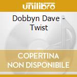 Dobbyn Dave - Twist cd musicale di Dobbyn Dave