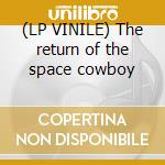(LP VINILE) The return of the space cowboy cd