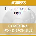 Here comes the night cd