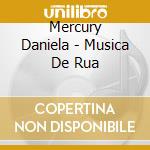 Mercury Daniela - Musica De Rua cd musicale di Daniela Mercury