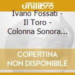 Ivano Fossati - Il Toro - Colonna Sonora Originale cd
