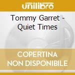 Tommy Garret - Quiet Times cd musicale di Tommy Garrett