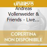 Andreas Vollenweider & Friends - Live 1982 - 1994 (2 Cd) cd musicale di Andreas Vollenweider