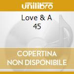 Love & A 45 cd musicale di LOVE AND A 45