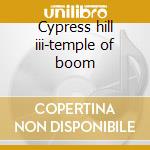 Cypress hill iii-temple of boom cd musicale di Hill Cypress