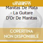 Manitas De Plata - La Guitare D'Or De Manitas cd musicale di Manitas De Plata