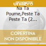 Na Ta Poume,Peste Ta Peste Ta (2 Cd) cd