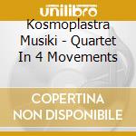 Kosmoplastra Musiki - Quartet In 4 Movements cd